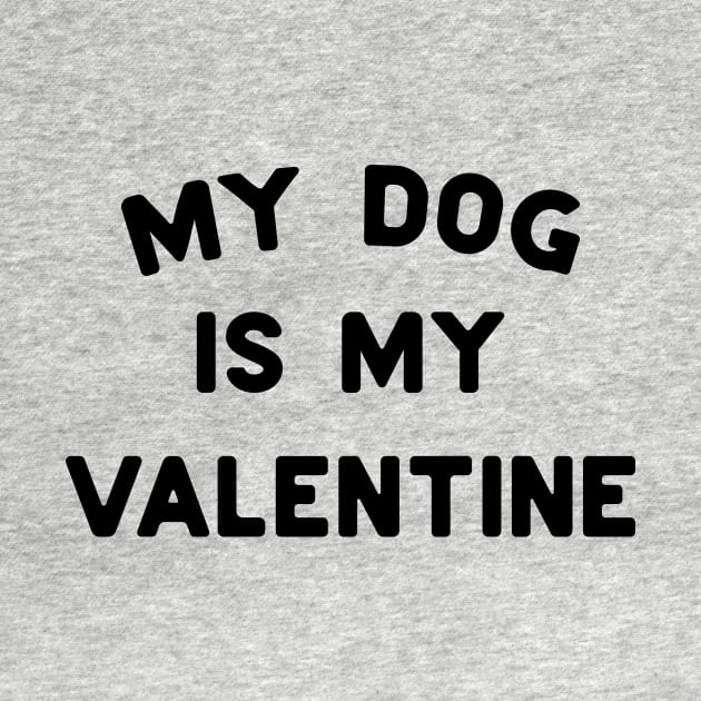 My Dog Is My Valentine Black Typography by DailyQuote